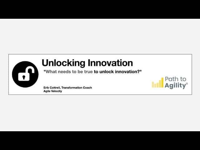Unlocking innovation with expert insights from Erik Cottrell, Transformation Coach at Agile Velocity.