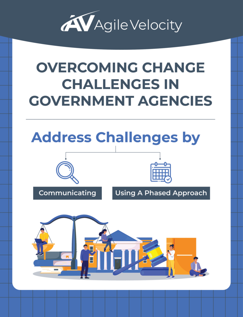 Strategies for overcoming change challenges in government agencies through communication and phased approaches.